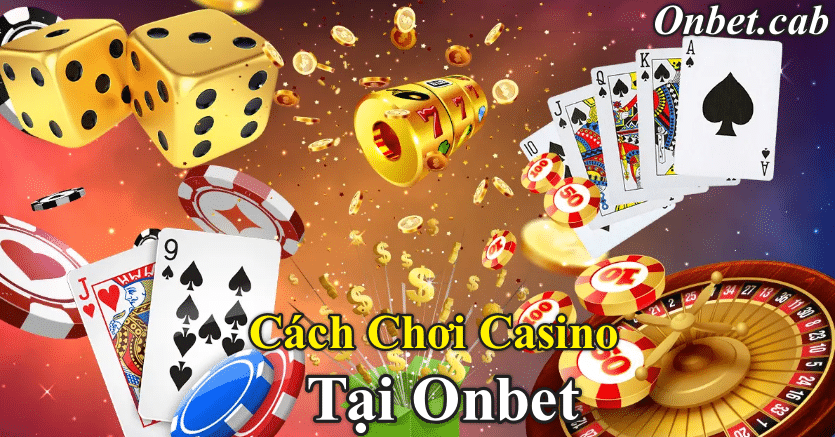 Hướng cách chơi Casino tại Onbet